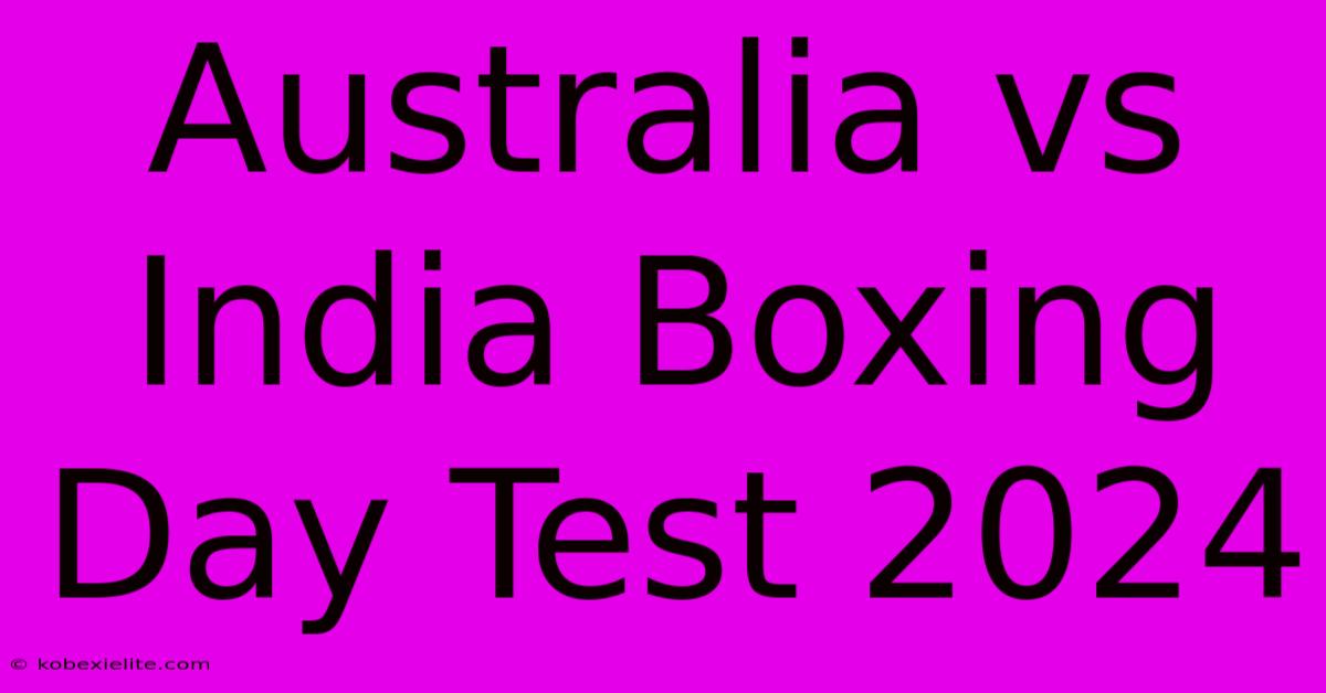 Australia Vs India Boxing Day Test 2024