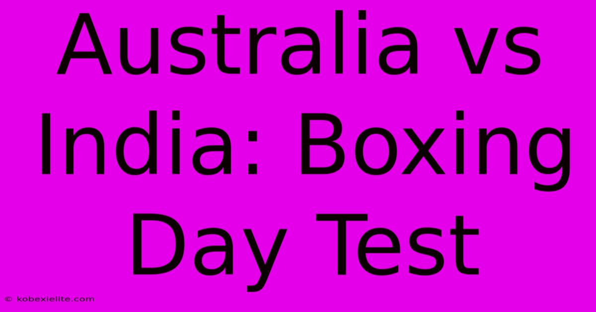 Australia Vs India: Boxing Day Test