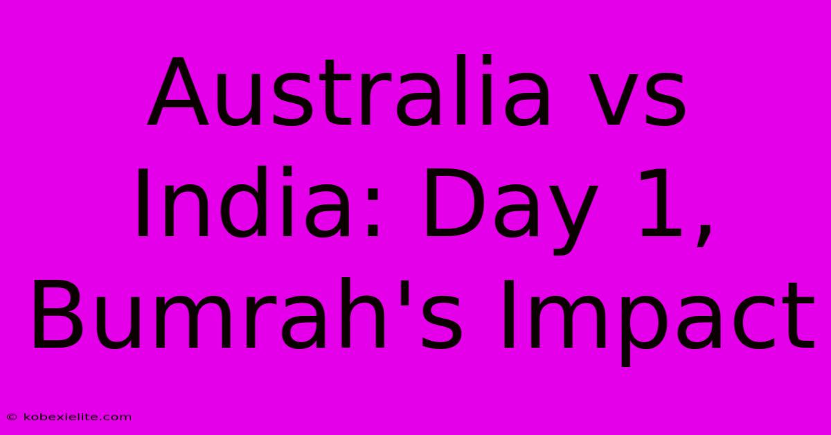 Australia Vs India: Day 1, Bumrah's Impact