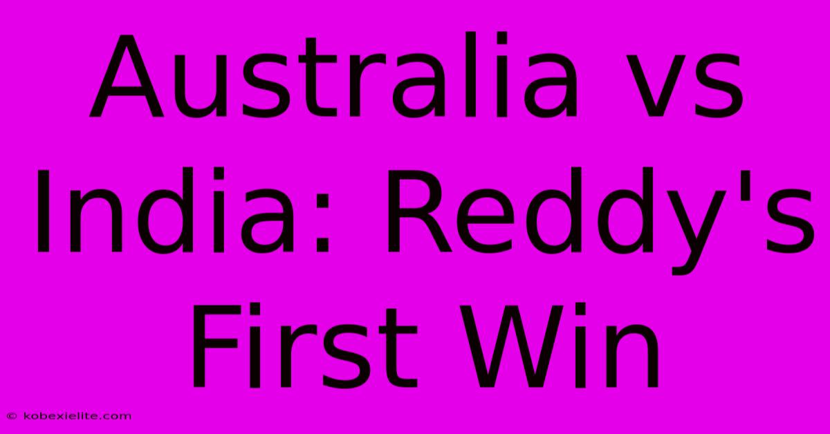 Australia Vs India: Reddy's First Win