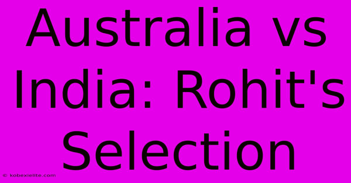 Australia Vs India: Rohit's Selection