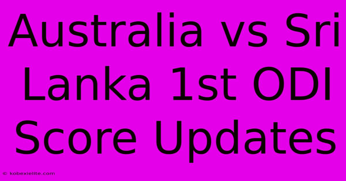 Australia Vs Sri Lanka 1st ODI Score Updates