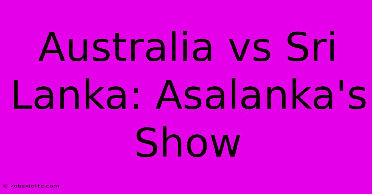 Australia Vs Sri Lanka: Asalanka's Show