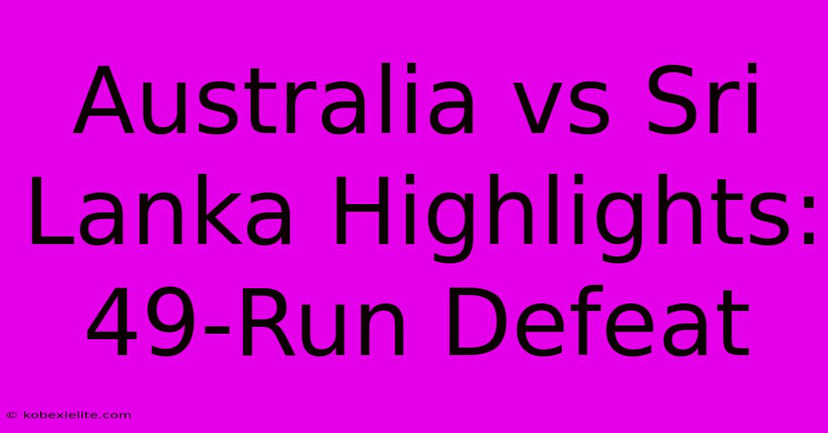 Australia Vs Sri Lanka Highlights: 49-Run Defeat