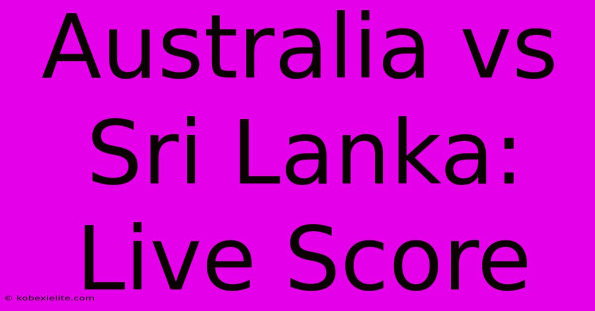 Australia Vs Sri Lanka: Live Score