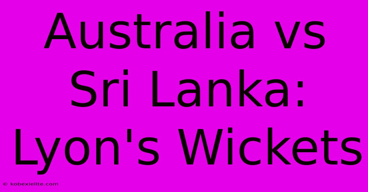 Australia Vs Sri Lanka: Lyon's Wickets