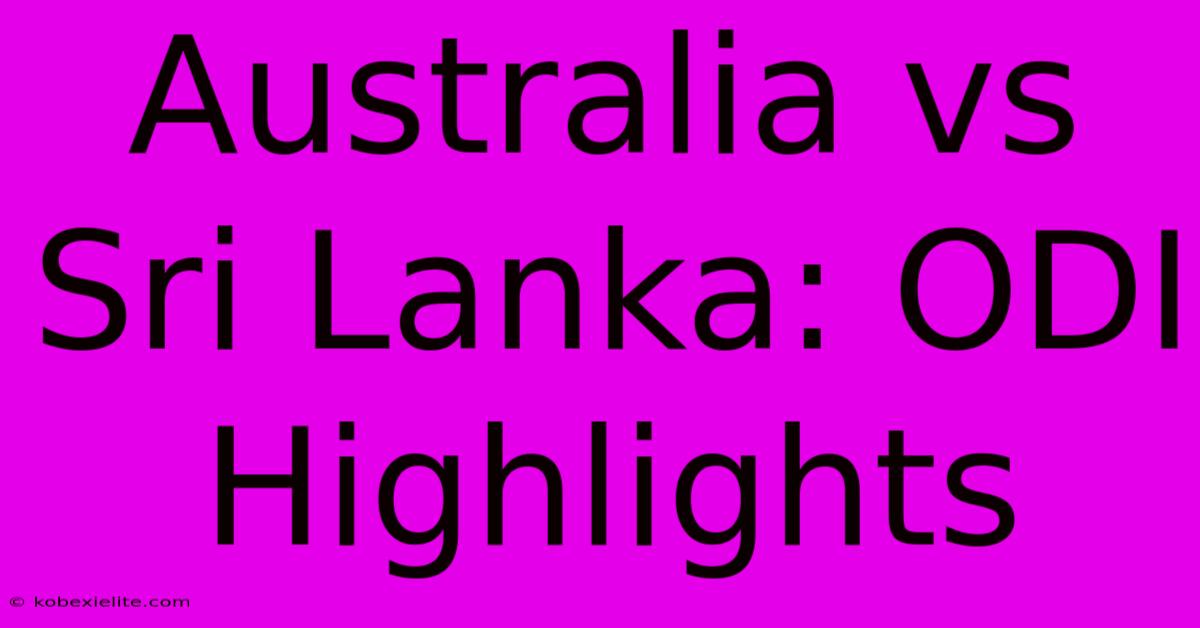 Australia Vs Sri Lanka: ODI Highlights