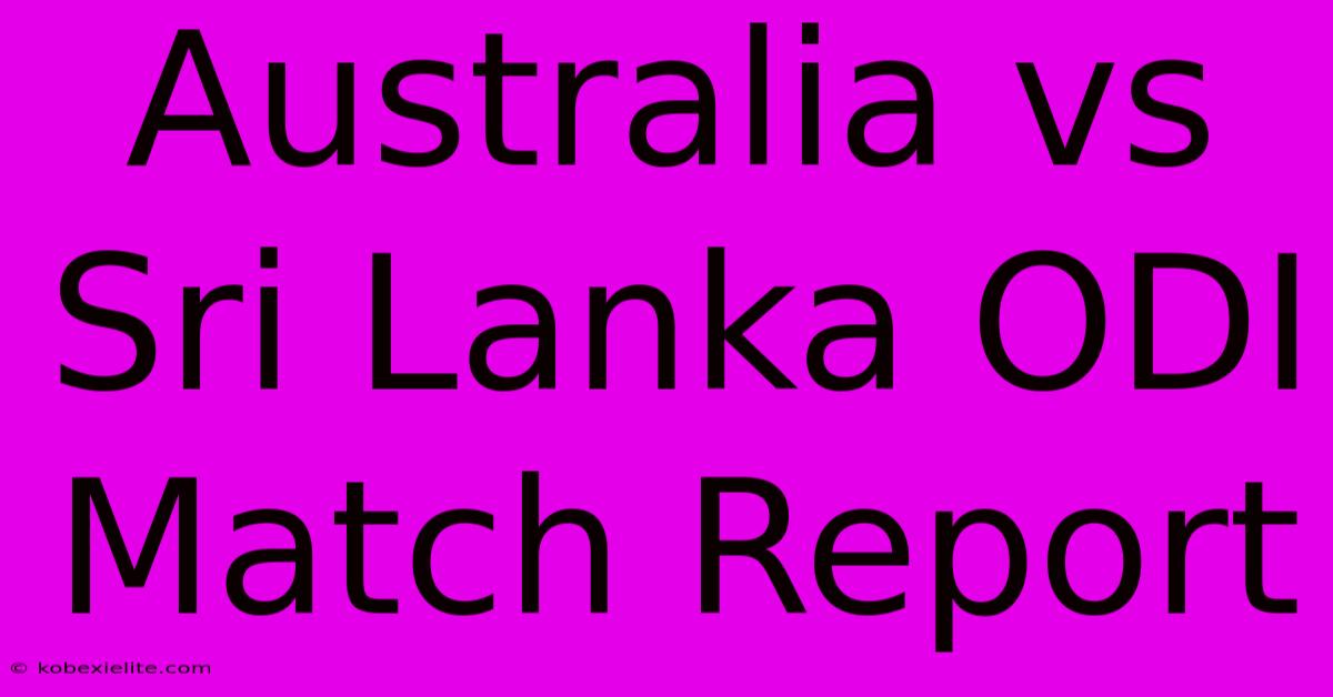 Australia Vs Sri Lanka ODI Match Report 