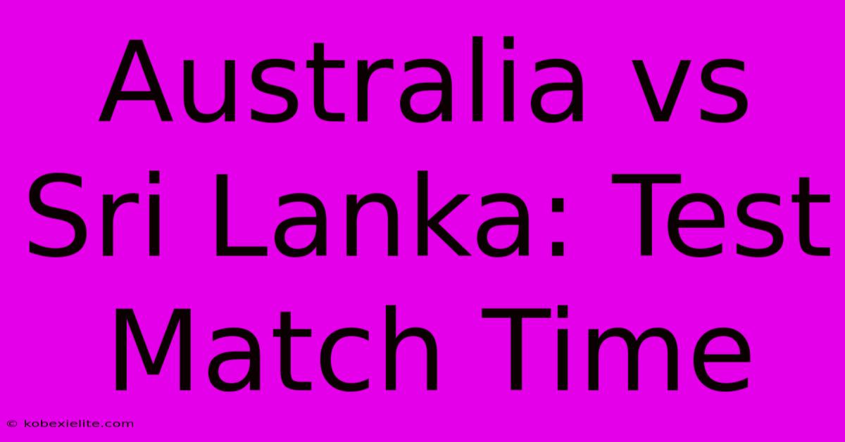 Australia Vs Sri Lanka: Test Match Time