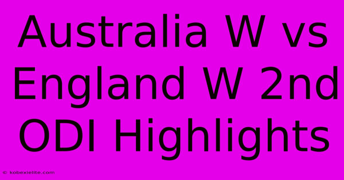 Australia W Vs England W 2nd ODI Highlights