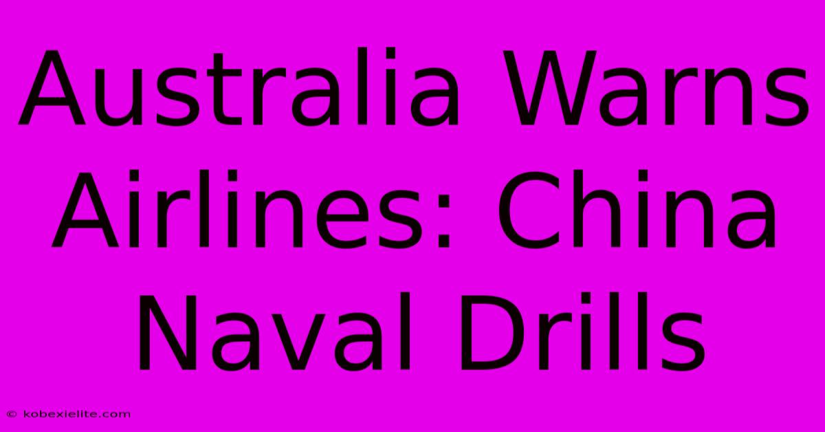 Australia Warns Airlines: China Naval Drills