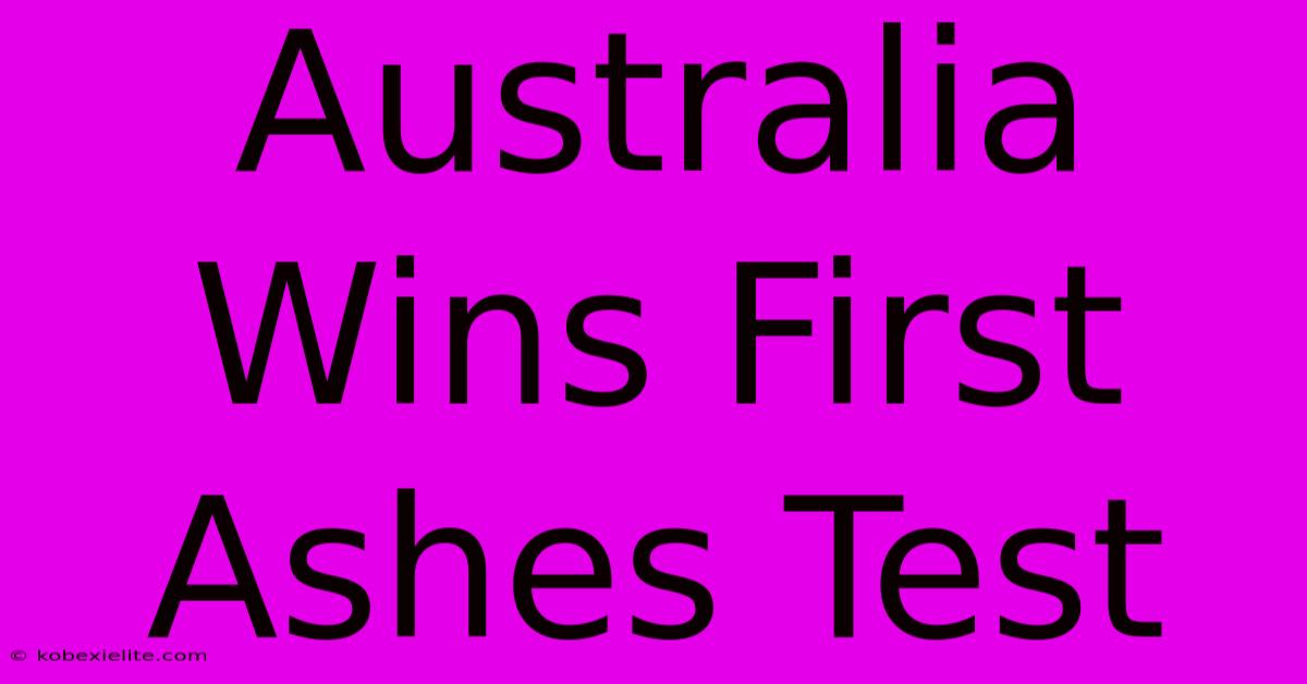 Australia Wins First Ashes Test