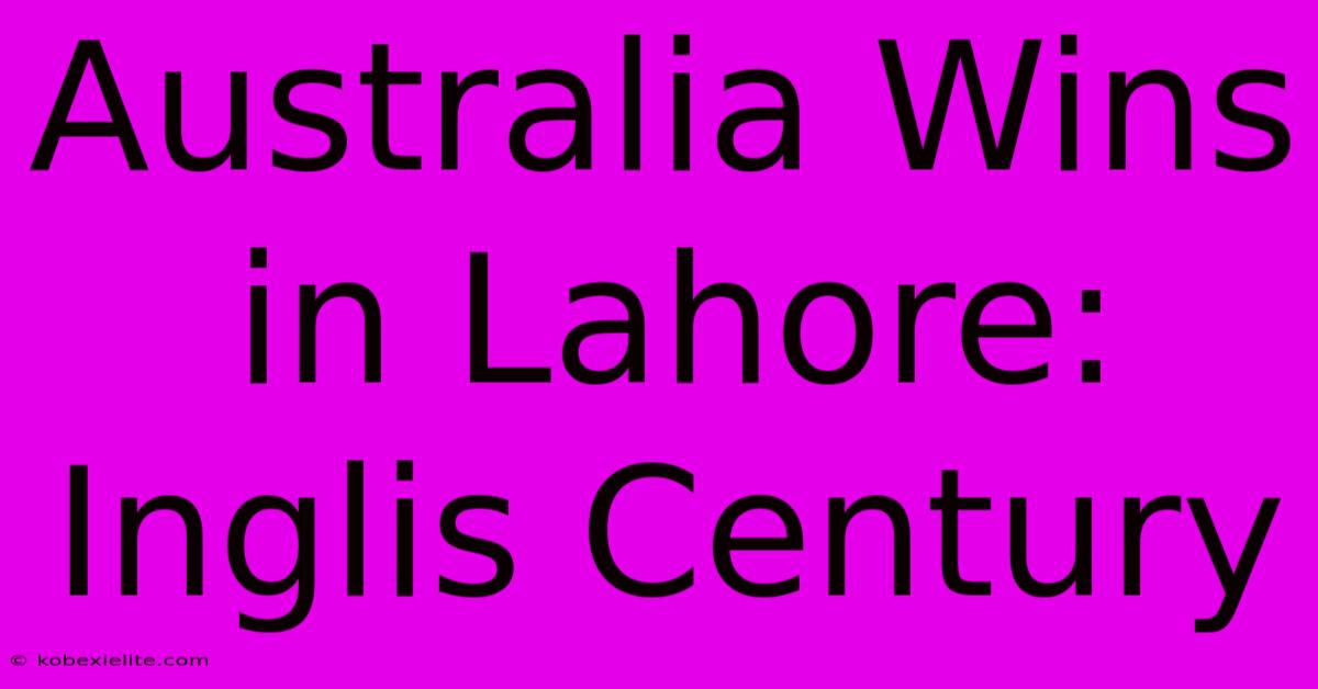 Australia Wins In Lahore: Inglis Century