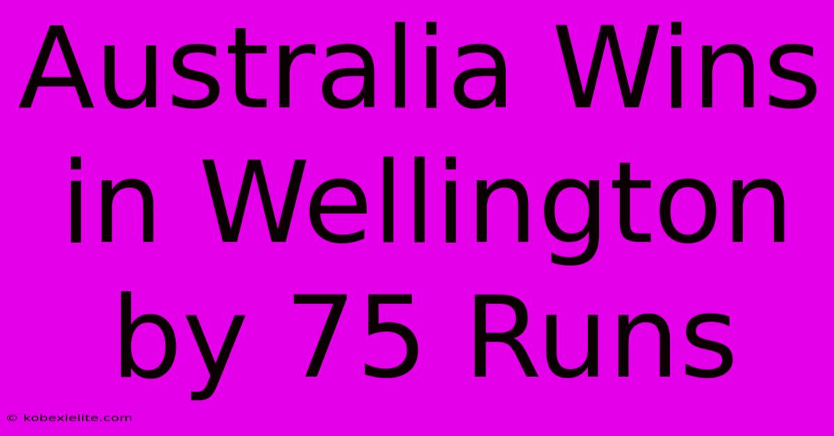 Australia Wins In Wellington By 75 Runs