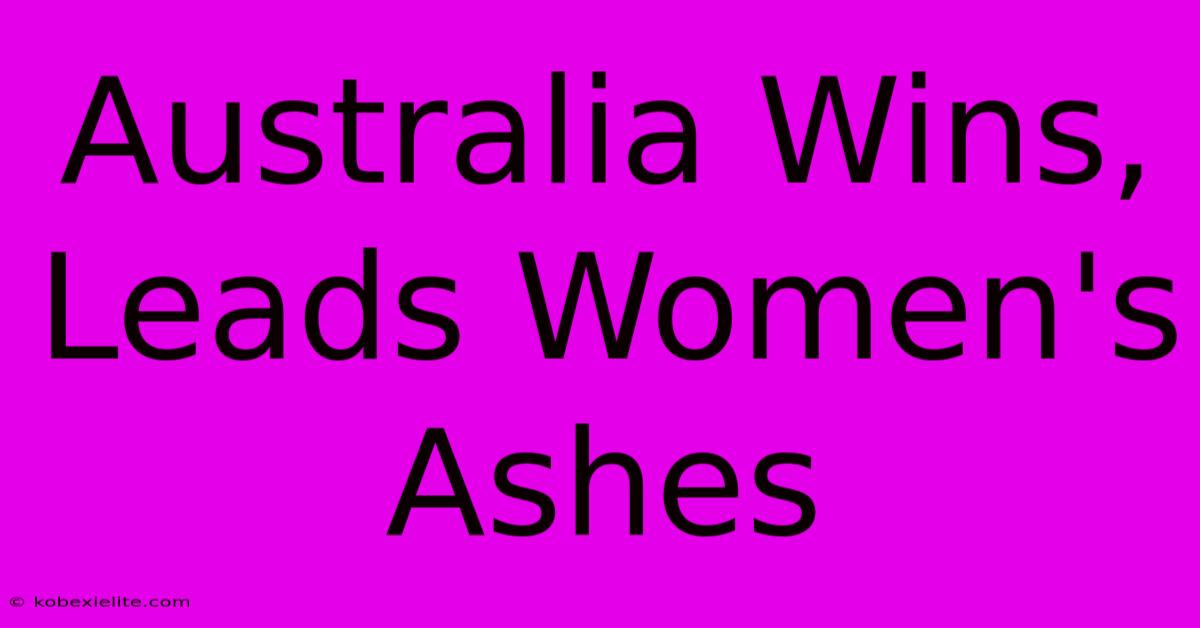 Australia Wins, Leads Women's Ashes