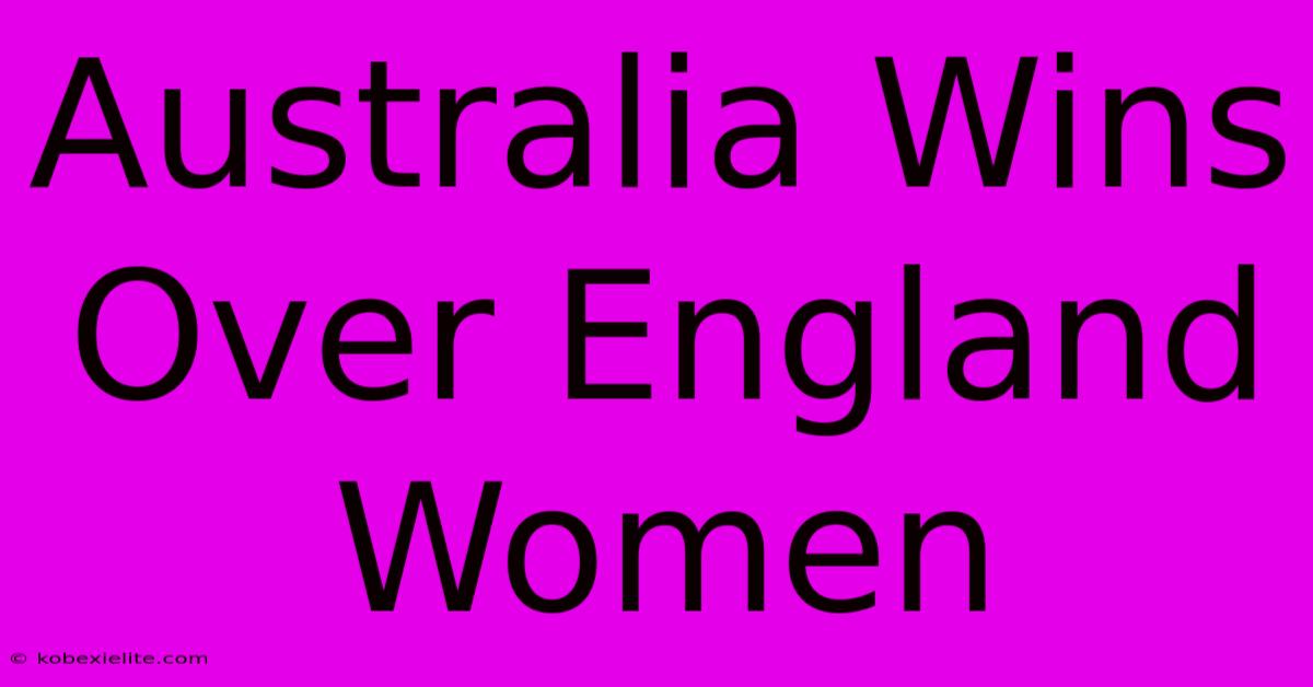 Australia Wins Over England Women