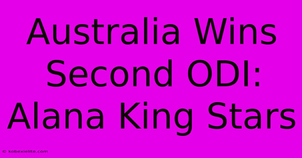 Australia Wins Second ODI: Alana King Stars