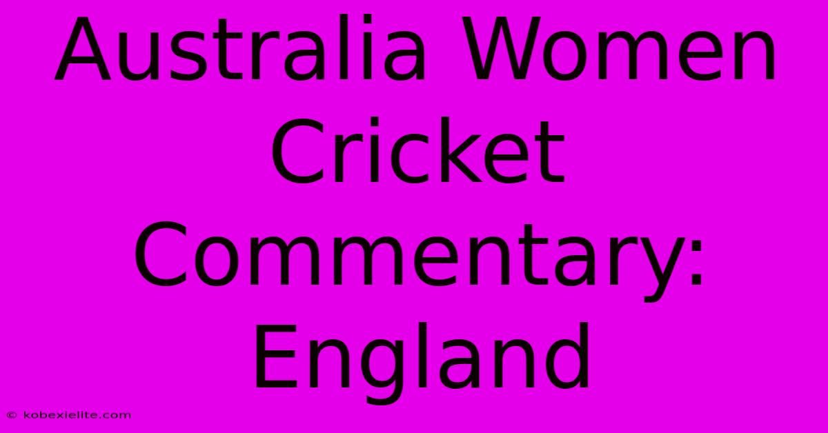 Australia Women Cricket Commentary: England