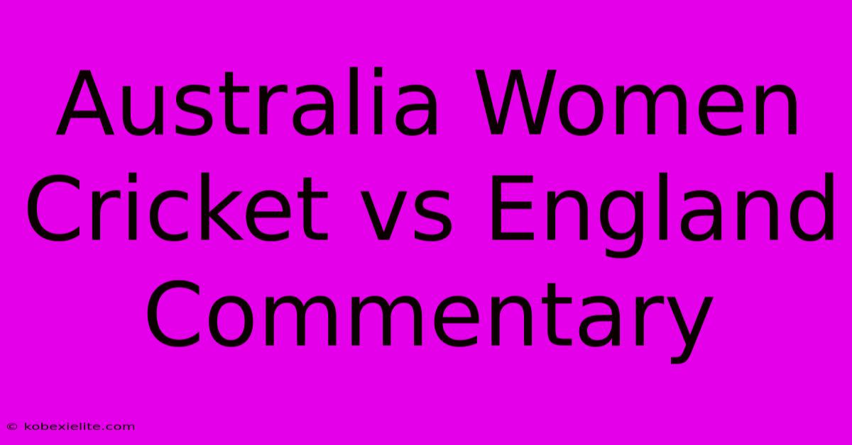 Australia Women Cricket Vs England Commentary