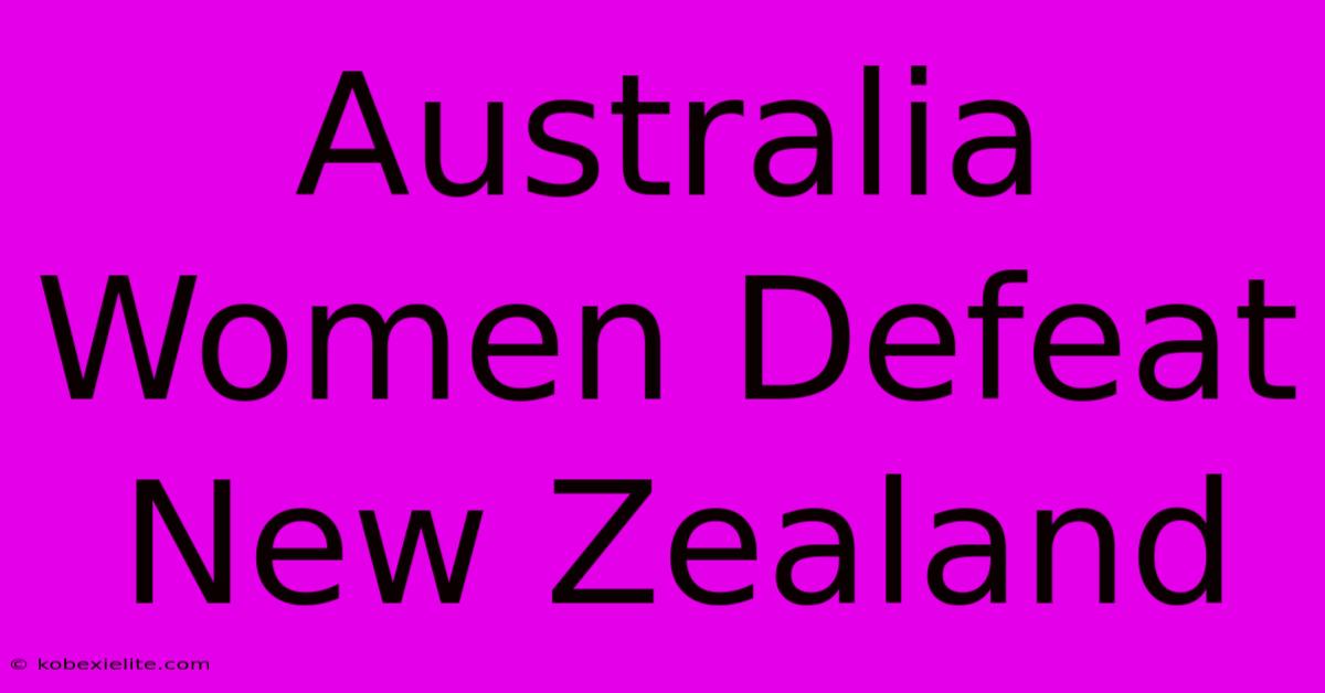 Australia Women Defeat New Zealand