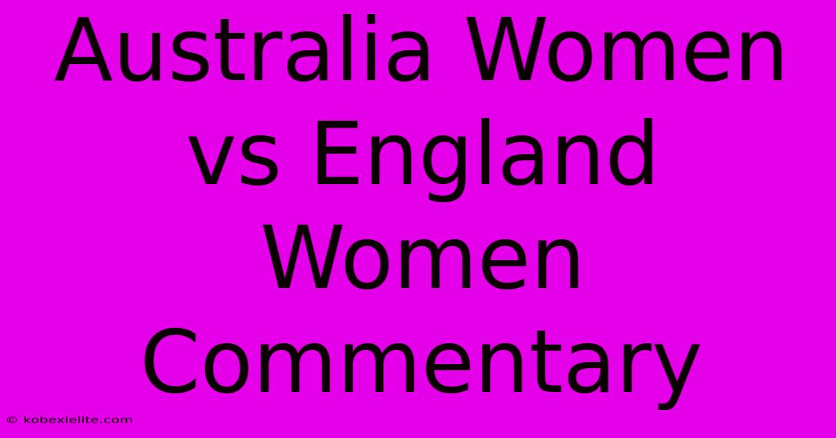 Australia Women Vs England Women Commentary