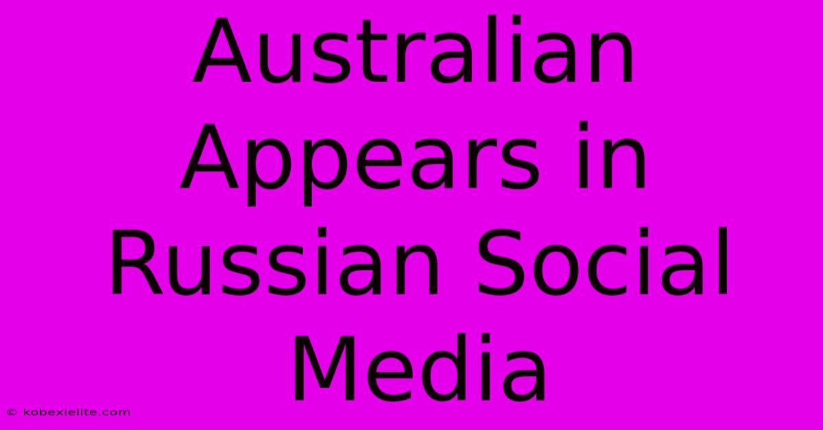 Australian Appears In Russian Social Media