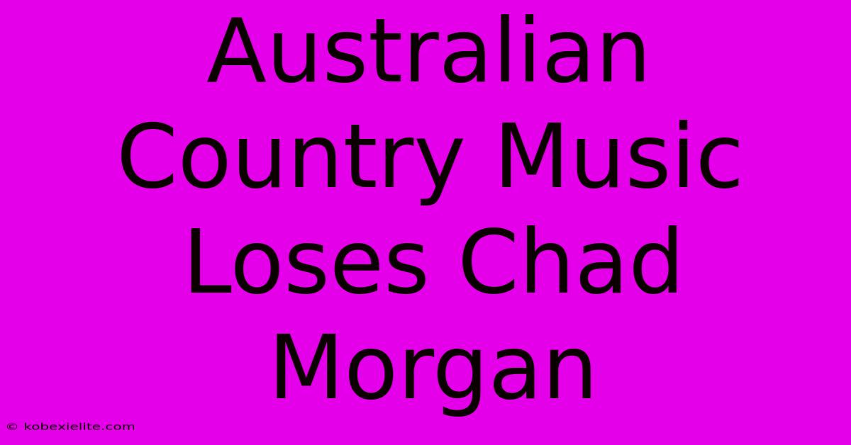 Australian Country Music Loses Chad Morgan