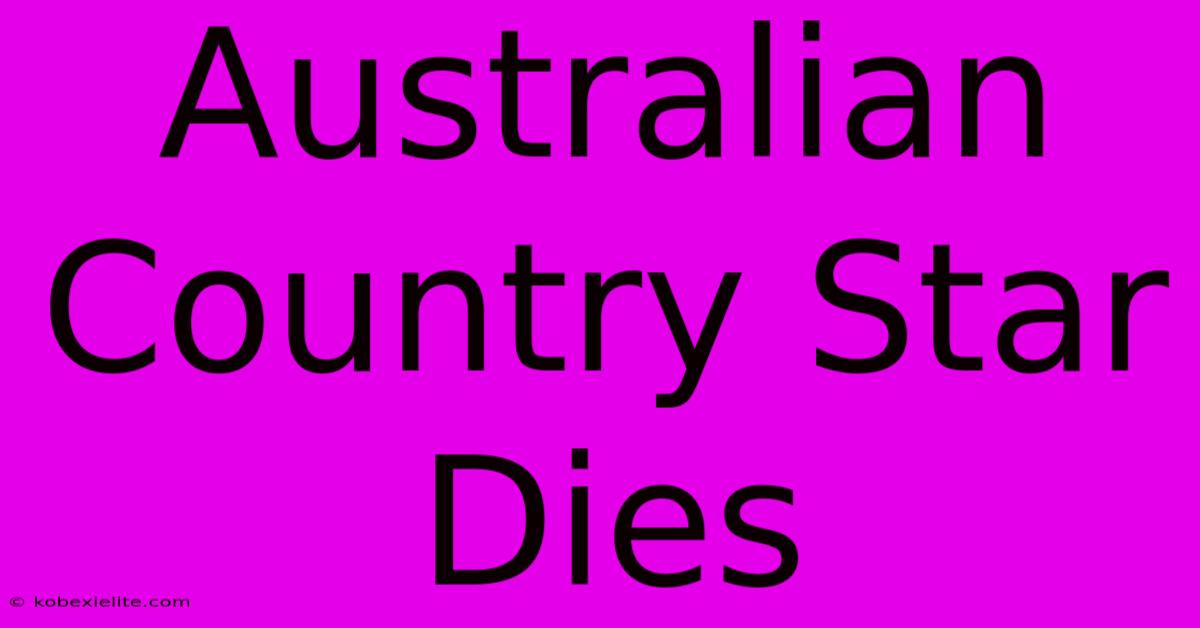 Australian Country Star Dies