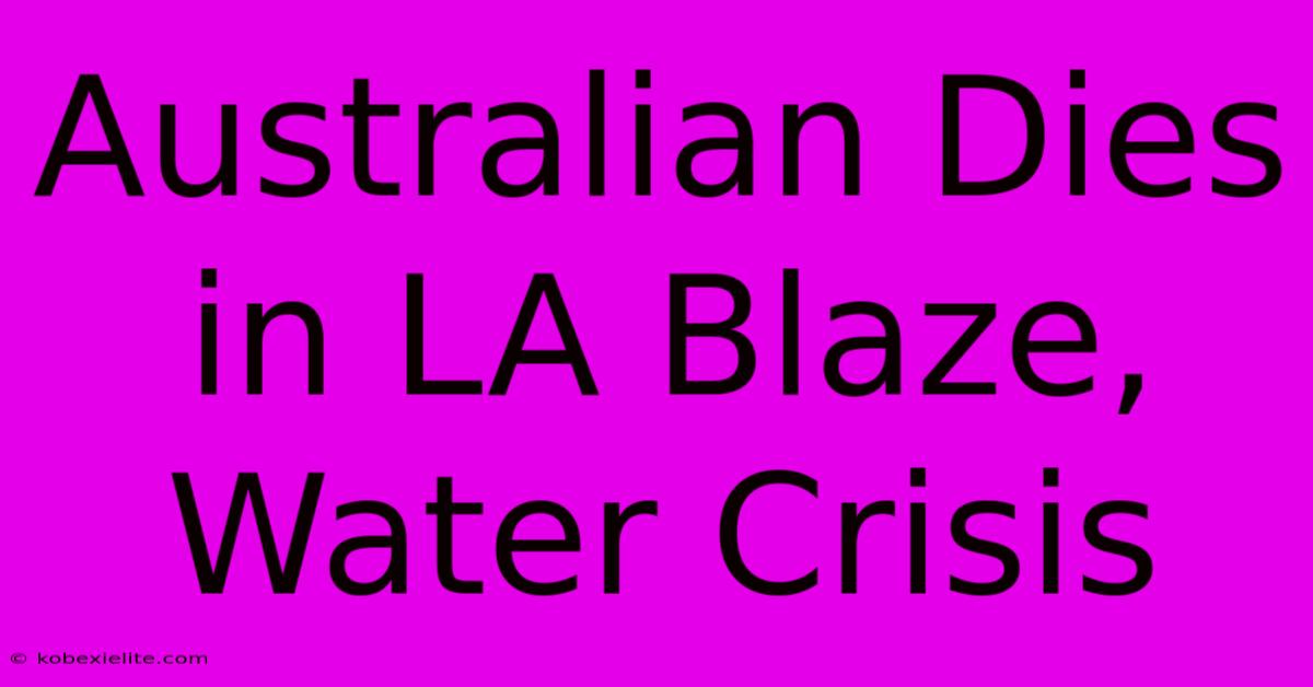 Australian Dies In LA Blaze, Water Crisis