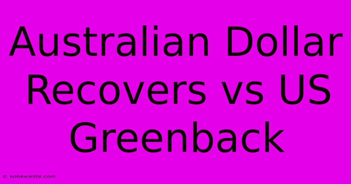 Australian Dollar Recovers Vs US Greenback