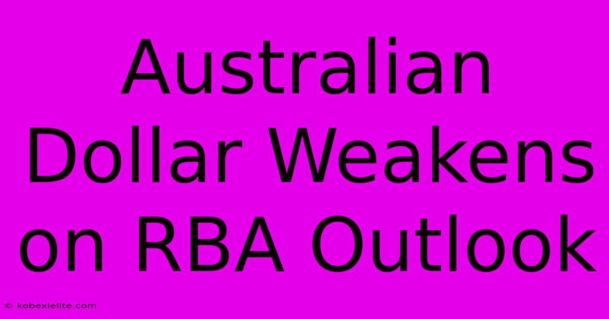 Australian Dollar Weakens On RBA Outlook