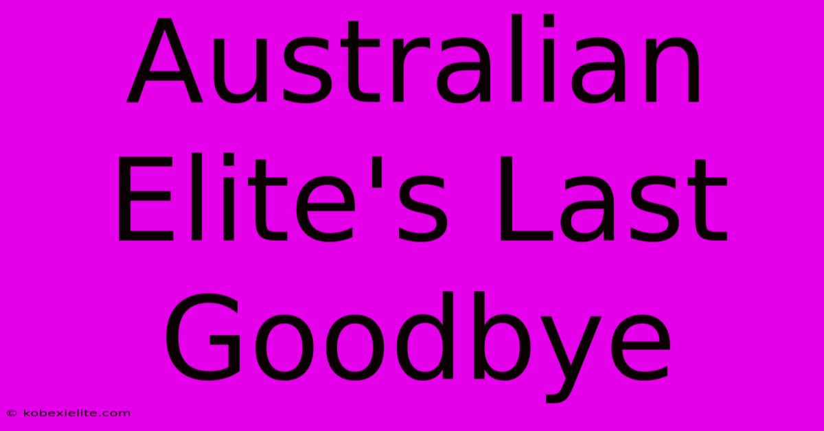 Australian Elite's Last Goodbye