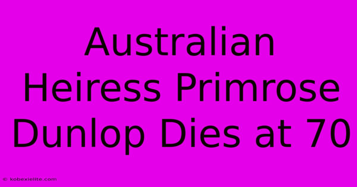 Australian Heiress Primrose Dunlop Dies At 70