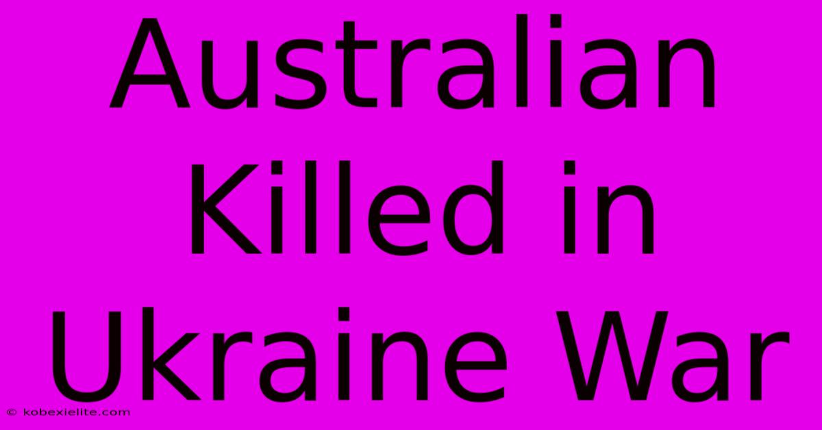 Australian Killed In Ukraine War