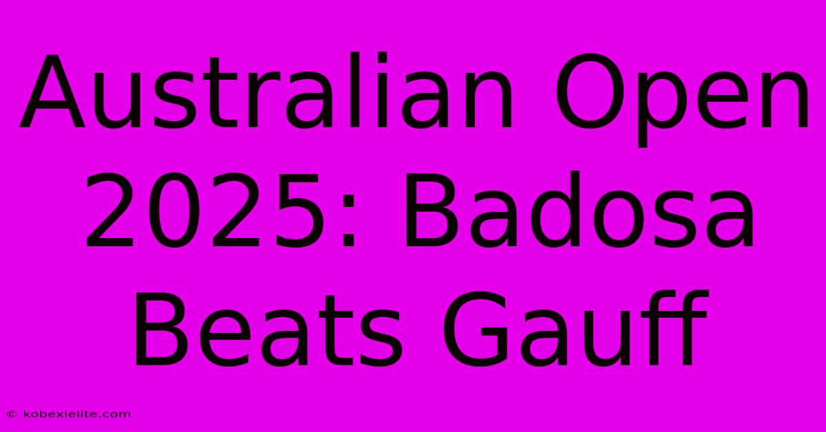 Australian Open 2025: Badosa Beats Gauff