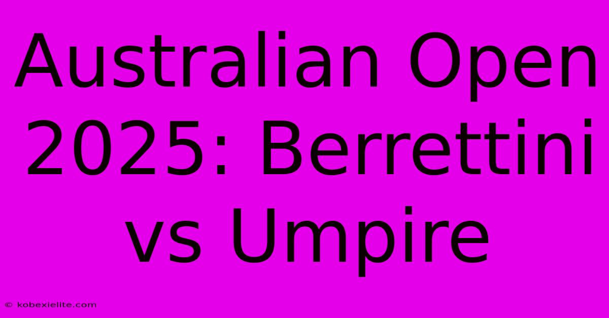 Australian Open 2025: Berrettini Vs Umpire