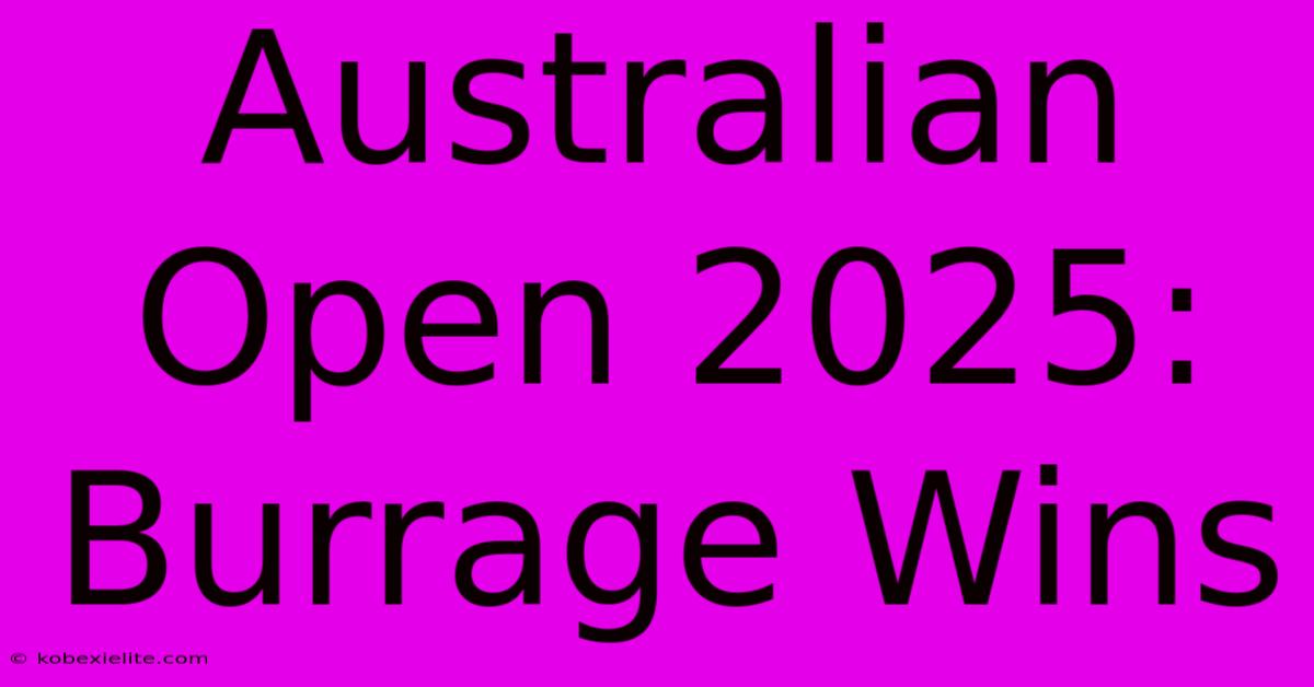 Australian Open 2025: Burrage Wins