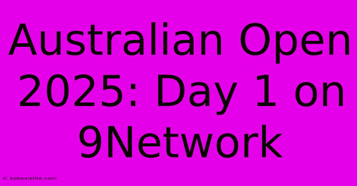 Australian Open 2025: Day 1 On 9Network