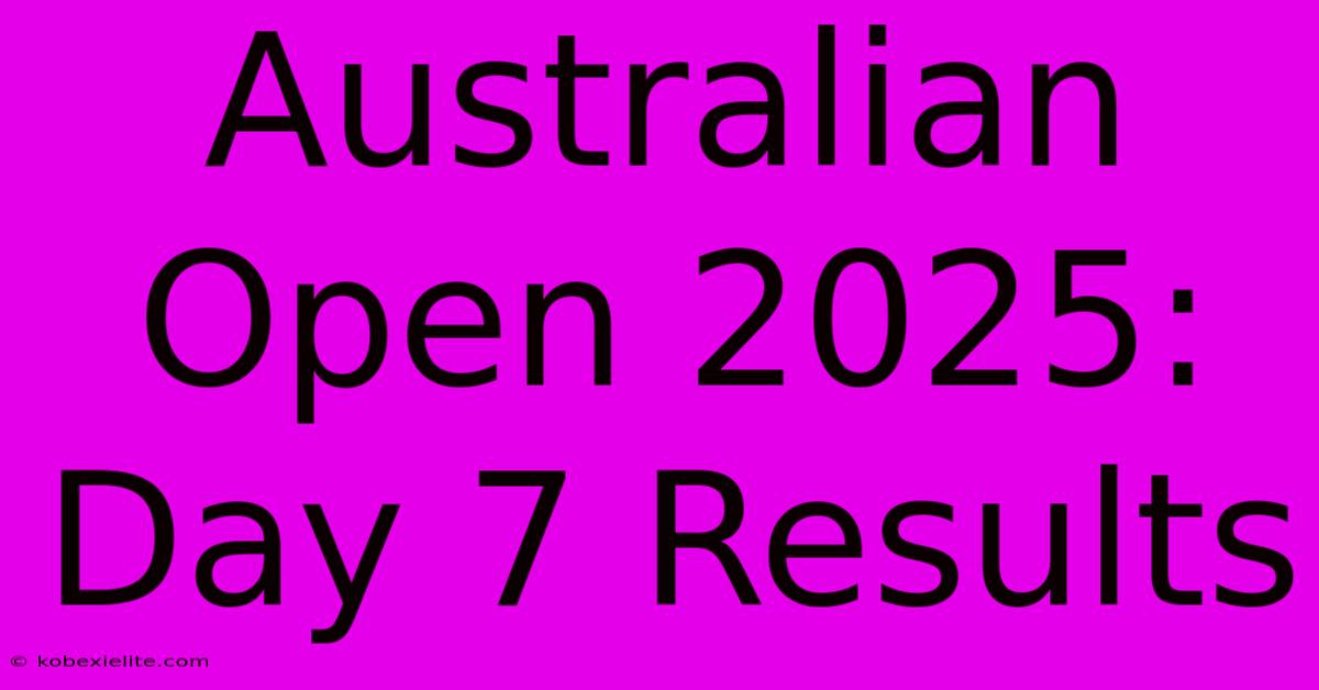 Australian Open 2025: Day 7 Results