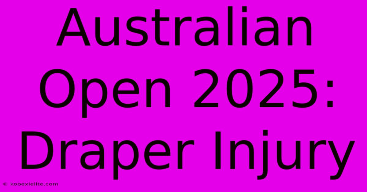 Australian Open 2025: Draper Injury