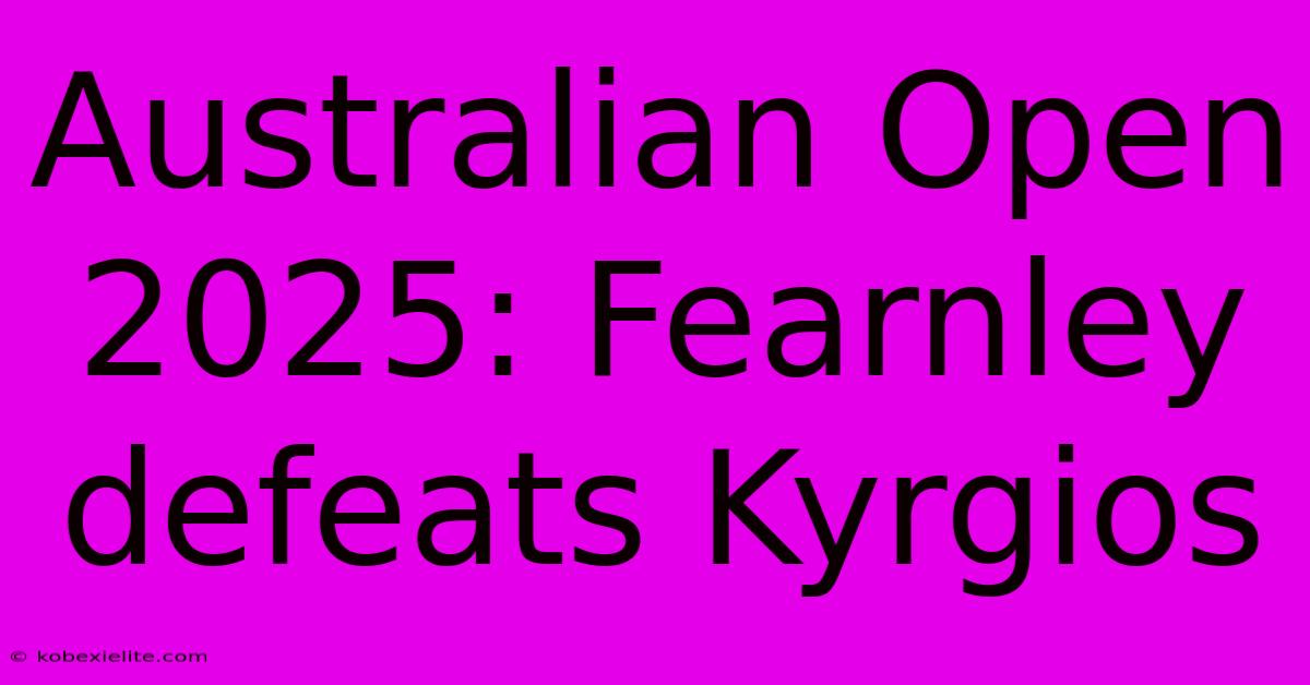 Australian Open 2025: Fearnley Defeats Kyrgios