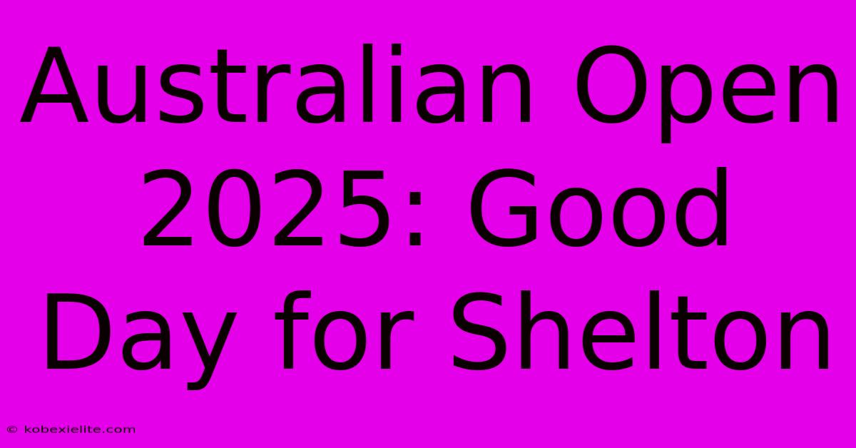 Australian Open 2025: Good Day For Shelton