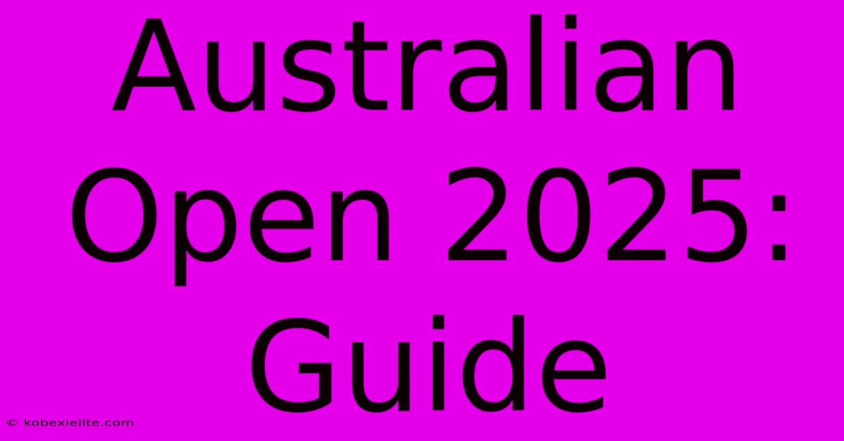 Australian Open 2025: Guide