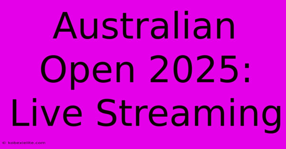 Australian Open 2025: Live Streaming