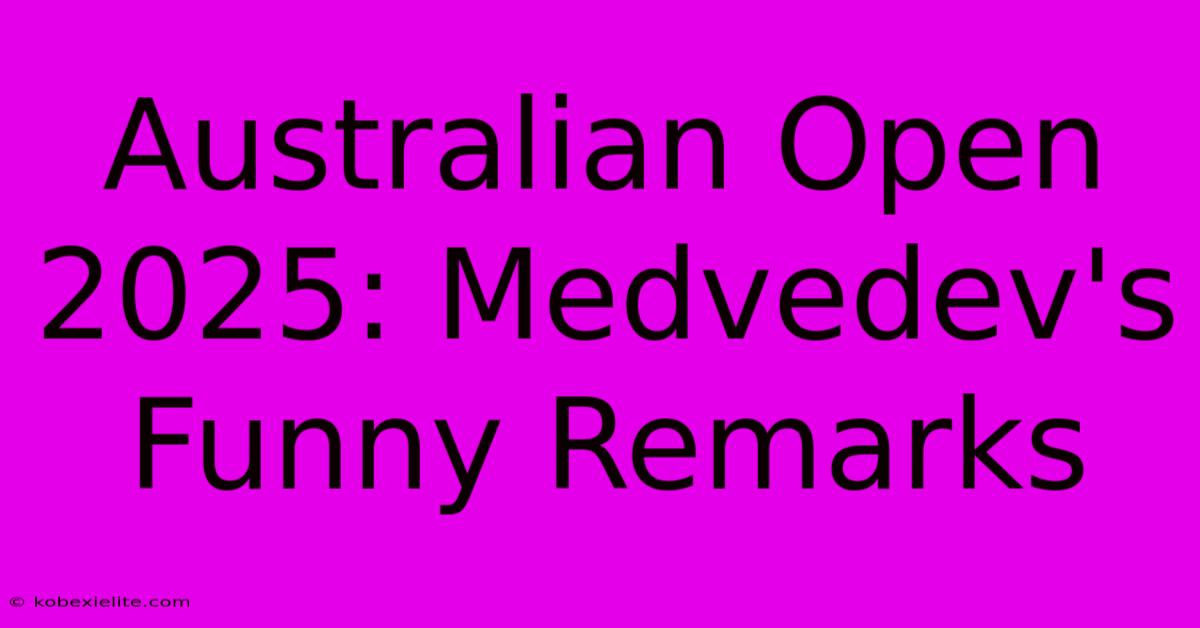 Australian Open 2025: Medvedev's Funny Remarks