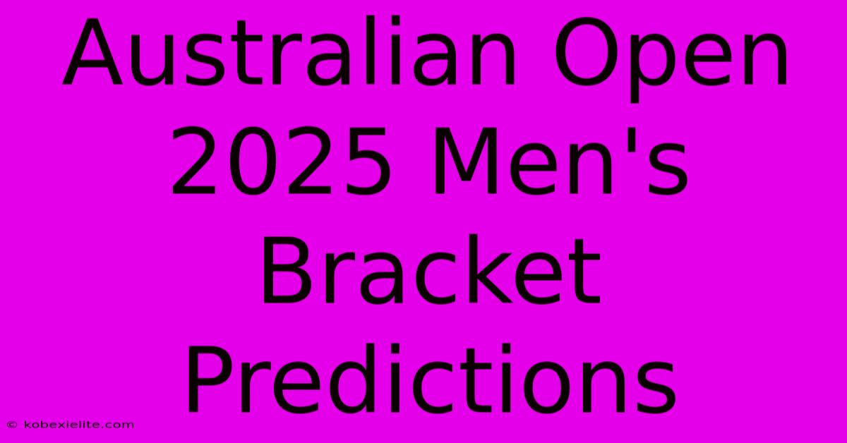 Australian Open 2025 Men's Bracket Predictions