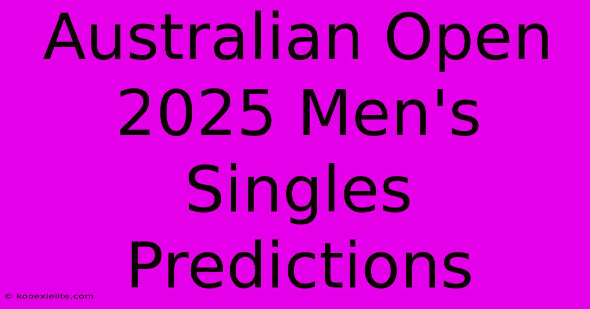 Australian Open 2025 Men's Singles Predictions