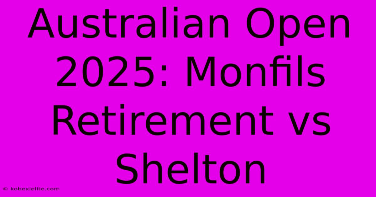 Australian Open 2025: Monfils Retirement Vs Shelton