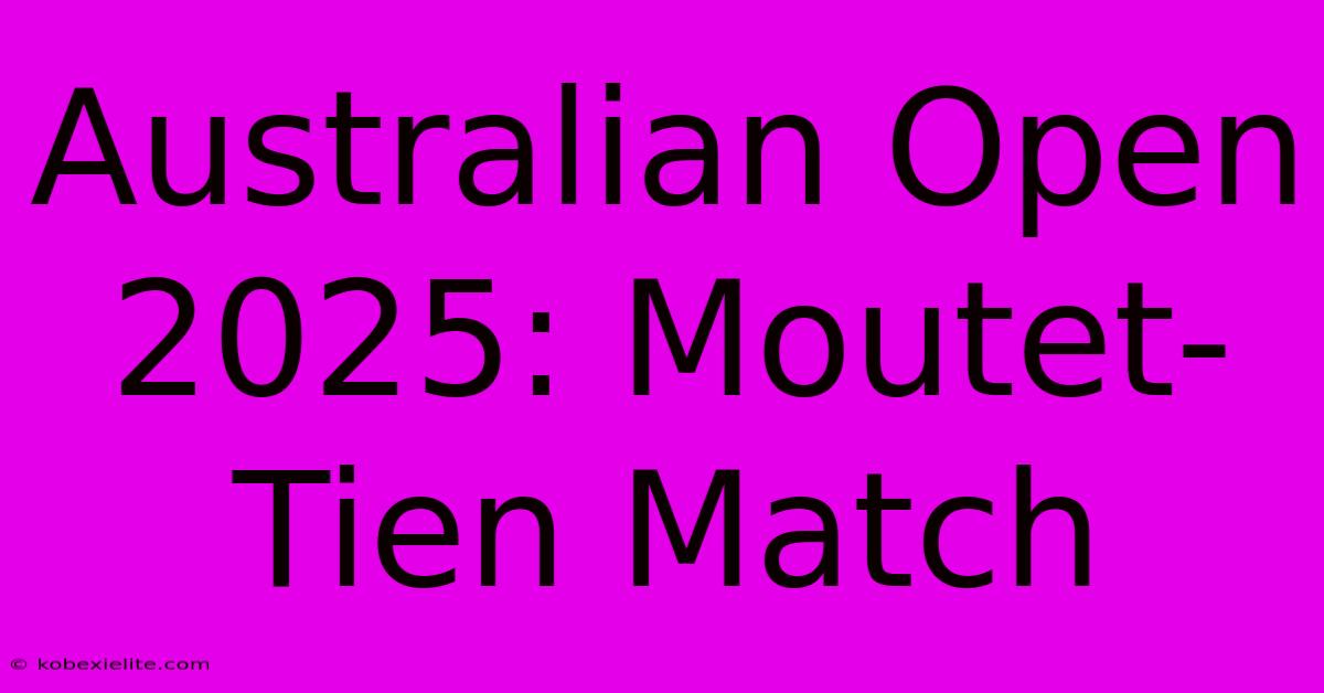 Australian Open 2025: Moutet-Tien Match