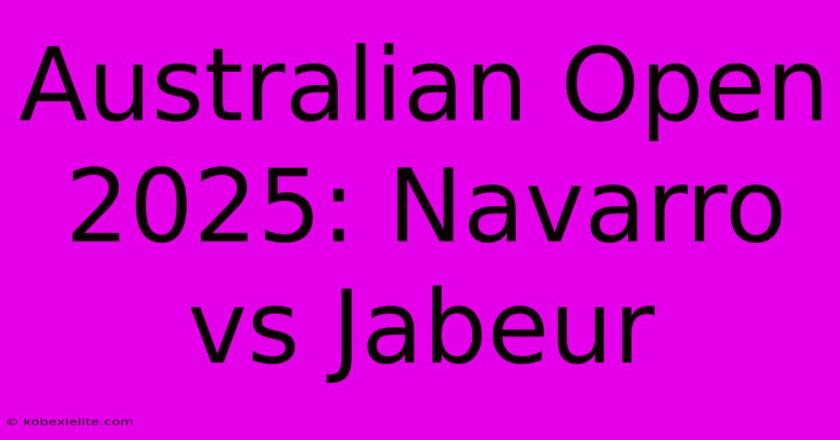 Australian Open 2025: Navarro Vs Jabeur